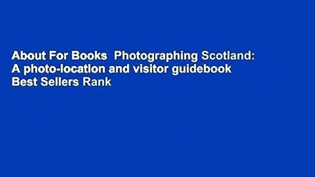 About For Books Photographing Scotland: A photo-location and visitor guidebook Best Sellers Rank