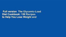 Full version  The Glycemic-Load Diet Cookbook: 150 Recipes to Help You Lose Weight and Reverse