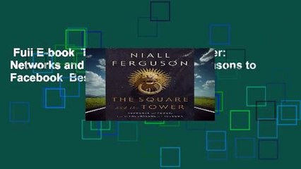 Full E-book  The Square and the Tower: Networks and Power, from the Freemasons to Facebook  Best