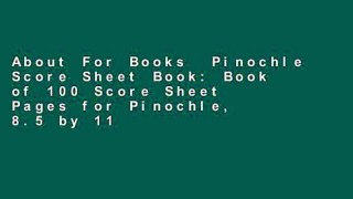 About For Books  Pinochle Score Sheet Book: Book of 100 Score Sheet Pages for Pinochle, 8.5 by 11