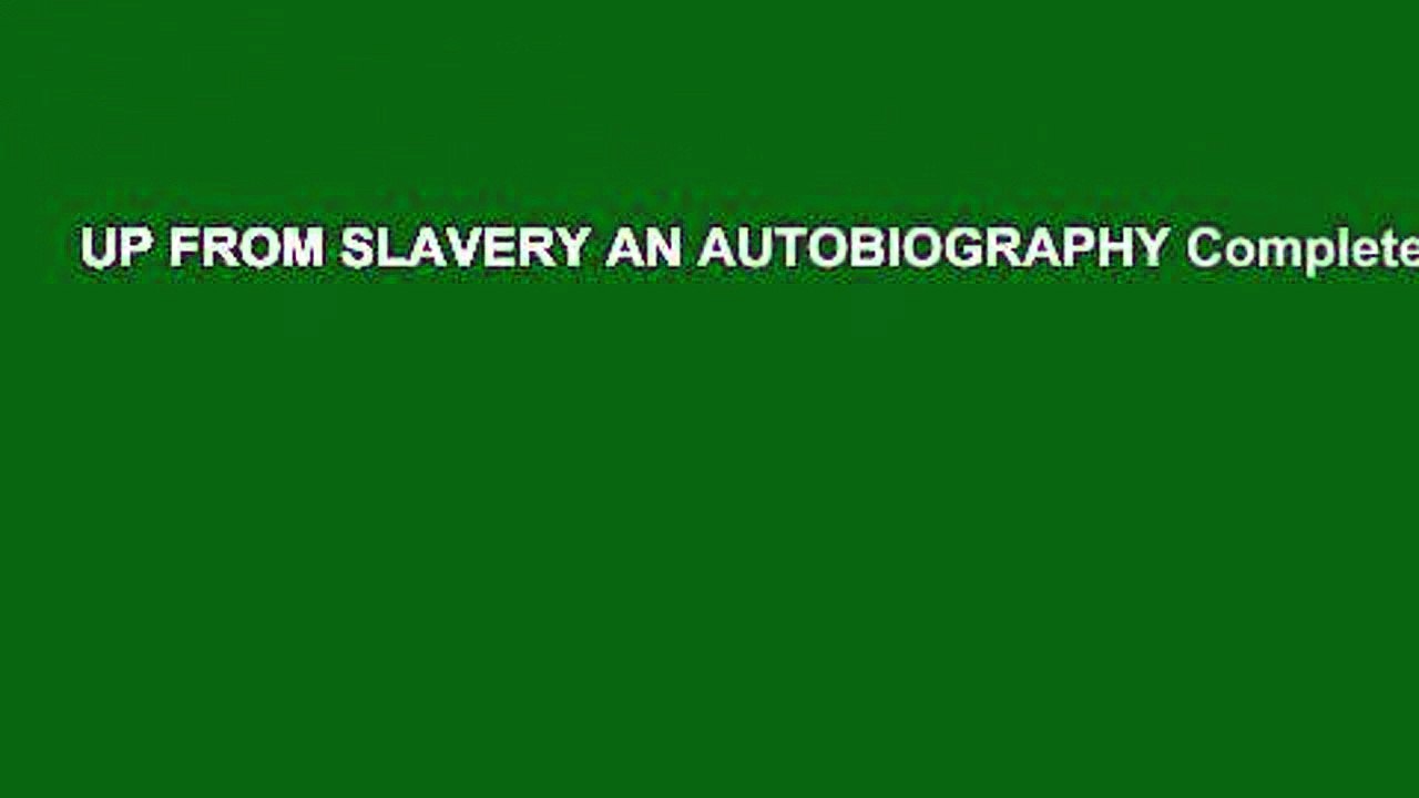 UP FROM SLAVERY AN AUTOBIOGRAPHY Complete