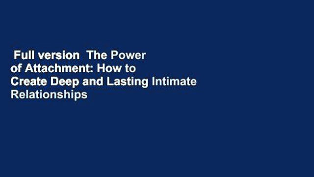 Full version The Power of Attachment: How to Create Deep and Lasting Intimate Relationships