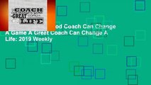 Full version  A Good Coach Can Change A Game A Great Coach Can Change A Life: 2019 Weekly