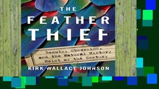 Popular The Feather Thief: Beauty, Obsession, and the Natural History Heist of the Century - Kirk