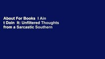 About For Books  I Ain t Doin  It: Unfiltered Thoughts from a Sarcastic Southern Sweetheart  For