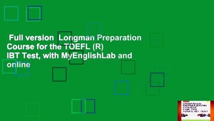 Full version  Longman Preparation Course for the TOEFL (R) iBT Test, with MyEnglishLab and online