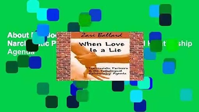 About For Books When Love Is a Lie: Narcissistic Partners the Pathological Relationship Agenda