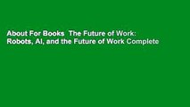 About For Books  The Future of Work: Robots, AI, and the Future of Work Complete