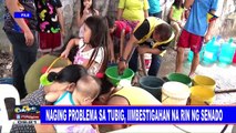 Naging problema sa tubig, iimbestigahan na rin ng Senado