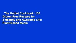 The Undiet Cookbook: 130 Gluten-Free Recipes for a Healthy and Awesome Life: Plant-Based Meals