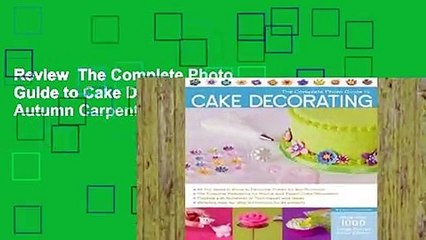 Review  The Complete Photo Guide to Cake Decorating - Autumn Carpenter