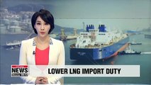 Import duty on LNG will be reduced to 3 cents per kilo, down 84 percent from current cost