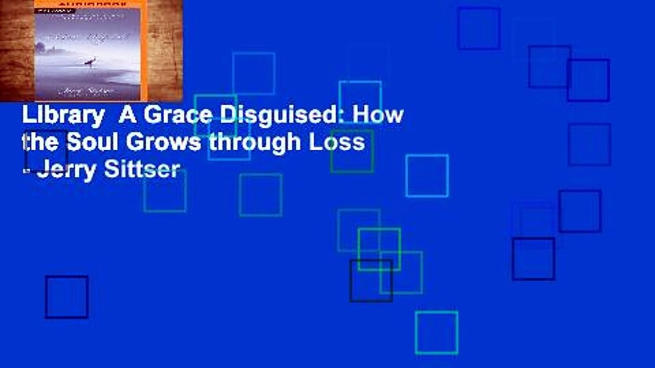 Library  A Grace Disguised: How the Soul Grows through Loss - Jerry Sittser
