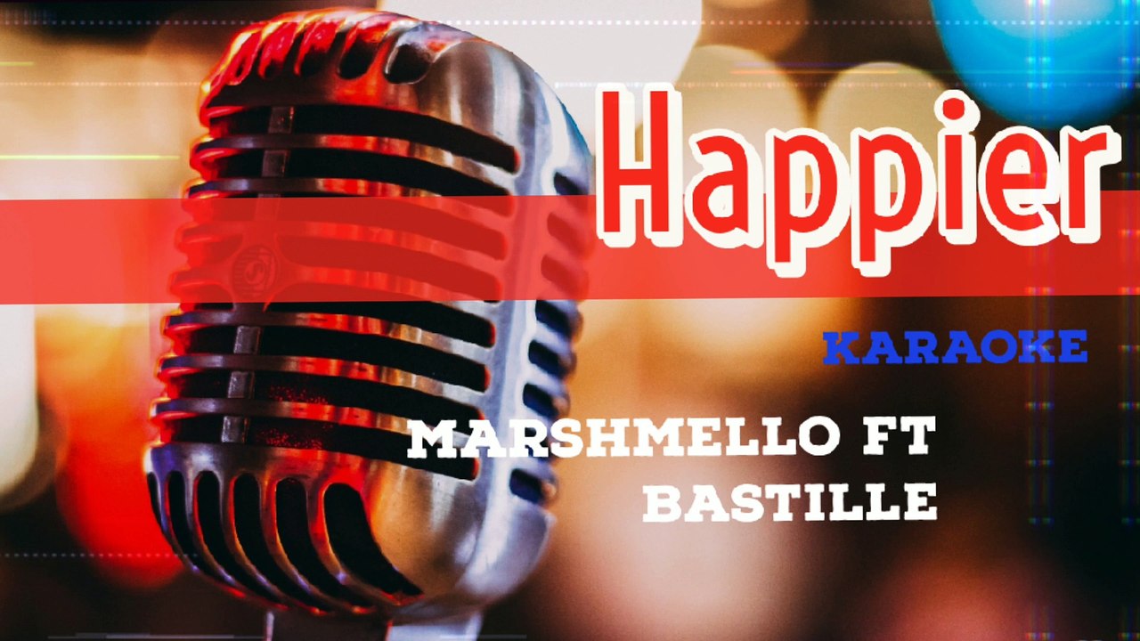 Happier - Marshmello ft. Bastille (Karaoke)