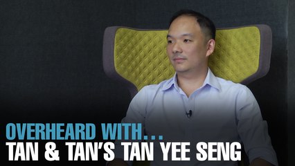 OVERHEARD WITH…TAN & TAN’S TAN YEE SENG