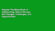 Popular The Black Book of Outsourcing: How to Manage the Changes, Challenges, and Opportunities -