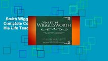 Smith Wigglesworth: The Complete Collection of His Life Teachings Complete