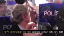 HDP'li vekiller Murat Çepni ve Serpil Kemalbay'ın provokasyonuna Türk polisinden tarihi ayar!