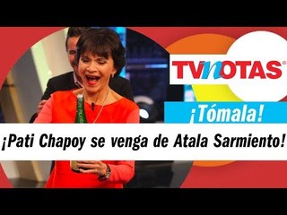 Así se cobró Pati Chapoy todas las que le ha hecho Atala Sarmiento