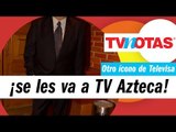 Noticias irresistibles: Otro ícono de Televisa les dice adiós ¡y se va a TV Azteca!