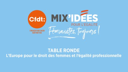 Mix'Idées 2019 - Table Ronde "l'Europe pour le droit des femmes et l'égalité professionnelle"