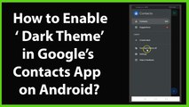 How to Enable Dark Mode/Theme in Google's Contacts App on Android?
