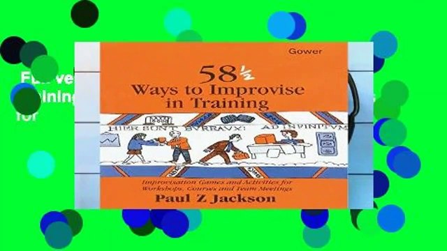 Full version  58 1/2 Ways to Improvise in Training: Improvisation Games and Activities for