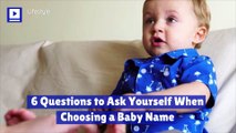 6 Questions to Ask Yourself When Choosing a Baby Name