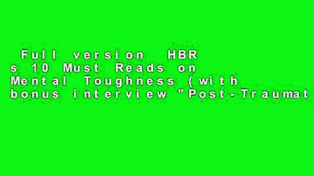 Full version  HBR s 10 Must Reads on Mental Toughness (with bonus interview "Post-Traumatic