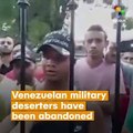 Venezuelan Military Deserters Abandoned