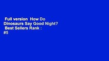 Full version  How Do Dinosaurs Say Good Night?  Best Sellers Rank : #5