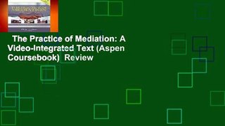 The Practice of Mediation: A Video-Integrated Text (Aspen Coursebook)  Review