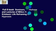 Full E-book  Seminars, Workshops and Lectures of Milton H. Erickson: Life Reframing in Hypnosis