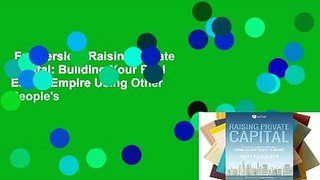 Full version  Raising Private Capital: Building Your Real Estate Empire Using Other People's