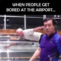 When People Get Bored at the Airport