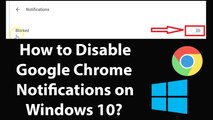 How to Disable or Turn -0ff Google Chrome Notifications on Windows 10?