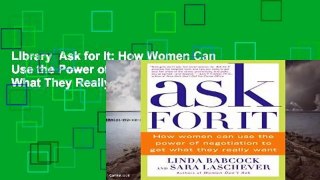 Library  Ask for It: How Women Can Use the Power of Negotiation to Get What They Really Want -