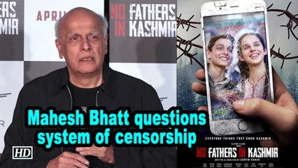 No Fathers In Kashmir | Mahesh Bhatt questions system of censorship