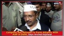 Congress Has Refused To Form Alliance With AAP In Delhi, Says Arvind Kejriwal