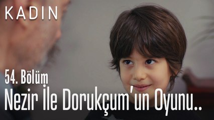 Nezir ile Dorukçum'un oyunu - Kadın 54. Bölüm