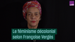 Le féminisme décolonial selon Françoise Vergès