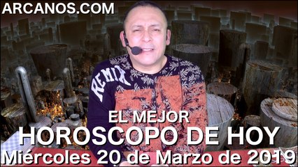 Horoscopo de Hoy de ARCANOS.COM - Miercoles 20 de Marzo de 2019