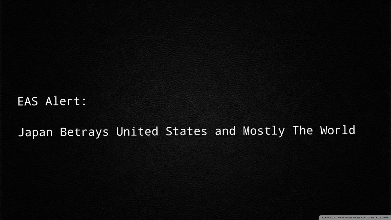EAS Alert: Japan's Betrayal Against the US and UN