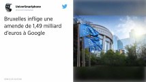Google. L'Union européenne inflige une amende de 1,49 milliards d'euros au géant de l'Internet