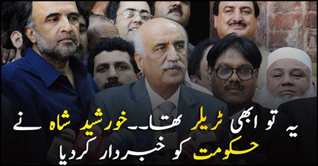 'Only a trailer': Khursheed Shah 'warns' government