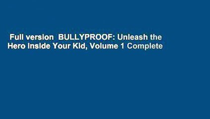 Full version  BULLYPROOF: Unleash the Hero Inside Your Kid, Volume 1 Complete