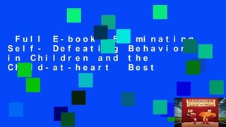 Full E-book  Eliminating Self- Defeating Behaviors in Children and the Child-at-heart  Best