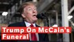Watch: Trump Complains He Gave McCain 'The Funeral He Wanted' But 'Didn't Get A Thank You'