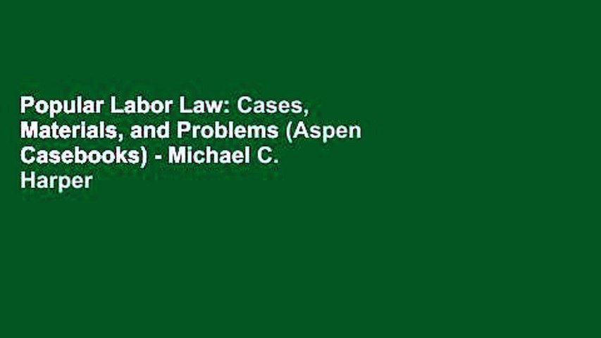 Popular Labor Law: Cases, Materials, and Problems (Aspen Casebooks) - Michael C. Harper