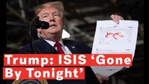 Trump: ISIS 'Gone By Tonight'